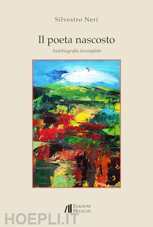 neri silvestro - il poeta nascosto. autobiografia incompleta