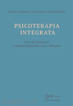 gigante elena; mercadante francesco - psicoterapia integrata. fasi del processo e analisi linguistica del colloquio