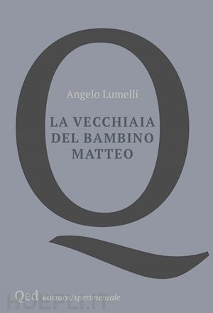 lumelli angelo - la vecchiaia del bambino matteo