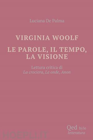 de palma luciana - virginia woolf. le parole, il tempo, la visione