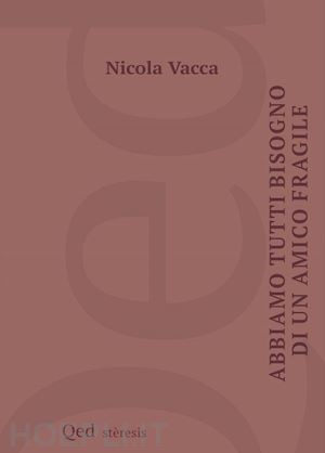 vacca nicola - abbiamo tutti bisogno di un amico fragile