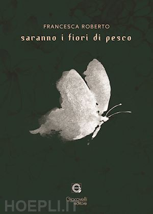 roberto francesca - saranno i fiori di pesco. ediz. multilingue