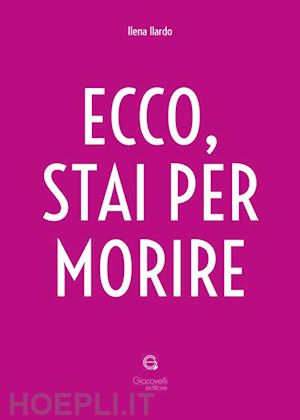 ilardo ilena - ecco, stai per morire