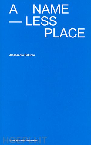 saturno alessandro - a nameless place. ediz. italiana e inglese