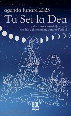 comneno alessandra; ruz ixchel - tu sei la dea. agenda lunare 2025. prendi coscienza dell'energia che hai a dispo