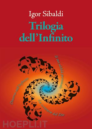 sibaldi igor - trilogia dell'infinito. il tuo aldila' personale-discorso sull'infinito-la scrit