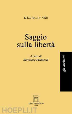 mill john stuart; primiceri s. (curatore) - saggio sulla liberta'