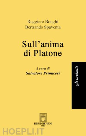 bonghi ruggiero; spaventa bertrando - sull'anima di platone