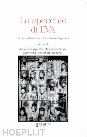 apicella a.(curatore); della volpe m.(curatore); modaffari d. a.(curatore) - lo specchio di eva. per una riflessione sulla violenza di genere