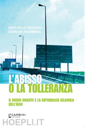 federici raffaele; rahiminia dariush - l'abisso o la tolleranza. il medio oriente e la repubblica islamica dell'iran