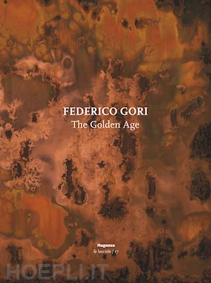 degl'innocenti e.(curatore); madaro l.(curatore) - federico gori. the golden age. ediz. multilingue