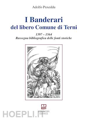 puxeddu adolfo - i banderari del libero comune di terni. 1397-1564 rassegna bibliografica delle fonti storiche