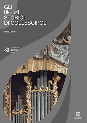 ciofini fabio - gli organi storici di collescipoli. nel trentennale del restauro dell'organo hermans