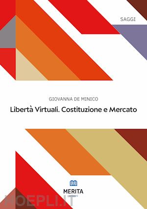 de minico giovanna - libertà virtuali. costituzione e mercato