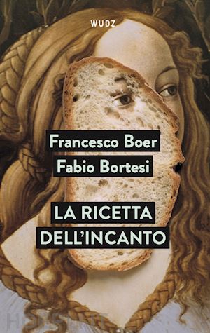 boer francesco;  bortesi fabio - la ricetta dell'incanto