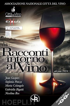 associazione nazionale città del vino(curatore) - racconti intorno al vino. edizione 2024. vini e confini