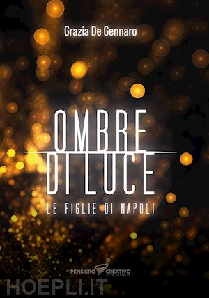 de gennaro grazia - ombre di luce. le figlie di napoli. ediz. integrale