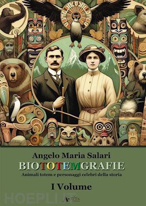 salari angelo maria - biototemgrafie. animali totem e personaggi celebri della storia. vol. 1