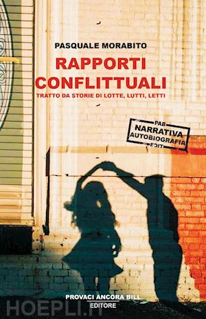 morabito pasquale - rapporti conflittuali. tratto da storie di lotte, lutti, letti