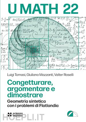 tomasi luigi; mazzanti giuliano; rosselli walter - congetturare, argomentare e dimostrare