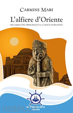 mari carmine - l'alfiere d'oriente. riccardo del principato e la croce di bisanzio