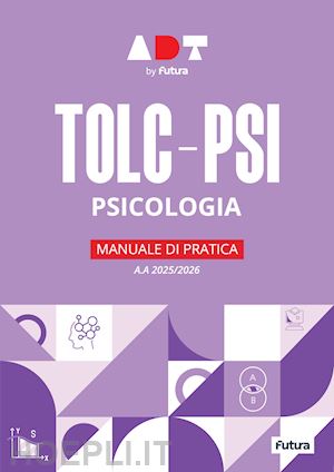  - accademia dei test. tolc-psi. psicologia. manuale di pratica 2025-2026. con software di simulazione