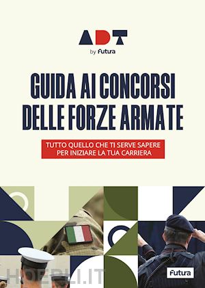  - accademia dei test. guida ai concorsi delle forze armate. tutto quello che ti serve sapere per iniziare la tua carriera