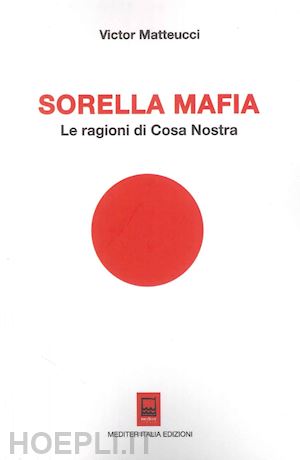 matteucci victor - sorella mafia. le ragioni di cosa nostra