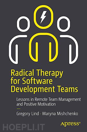 lind gregory; mishchenko maryna - radical therapy for software development teams