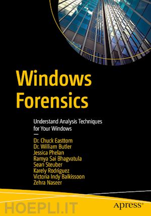 easttom chuck; butler william; phelan jessica; sai bhagavatula ramya; steuber sean; rodriguez karely; indy balkissoon victoria; naseer zehra - windows forensics