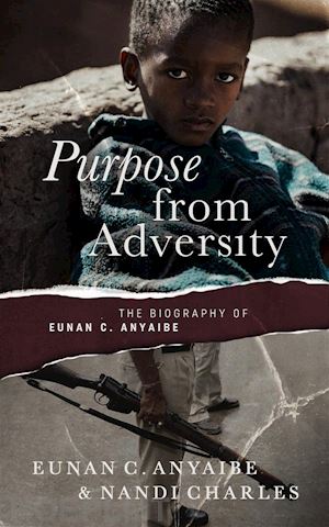 nandi charles; eunan anyaibe - purpose from adversity: the biography of eunan c. anyaibe